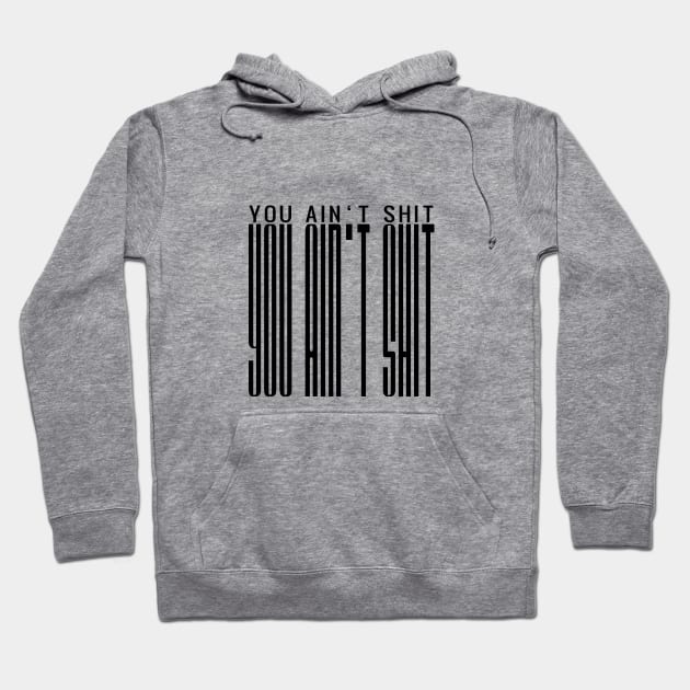 You Aint Shit Long Text Funny Saying Hoodie by LegiTshirt